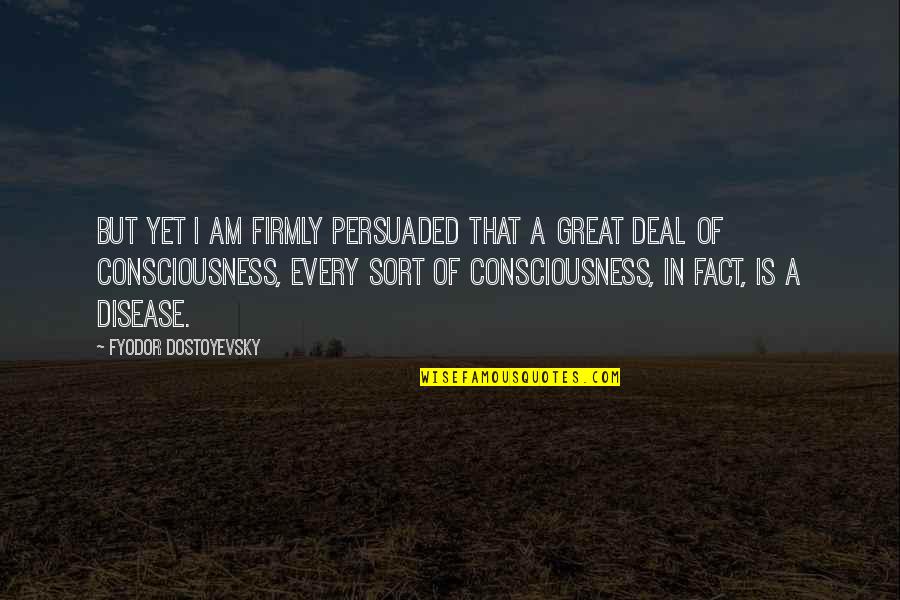 I Am Persuaded Quotes By Fyodor Dostoyevsky: But yet I am firmly persuaded that a