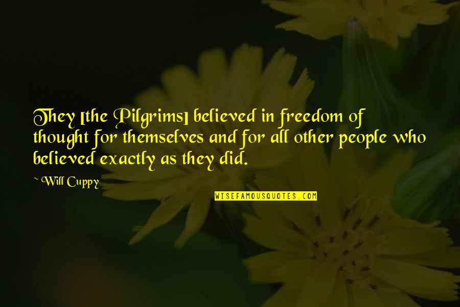 I Am Pilgrim Quotes By Will Cuppy: They [the Pilgrims] believed in freedom of thought