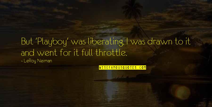 I Am Playboy Quotes By LeRoy Neiman: But 'Playboy' was liberating. I was drawn to