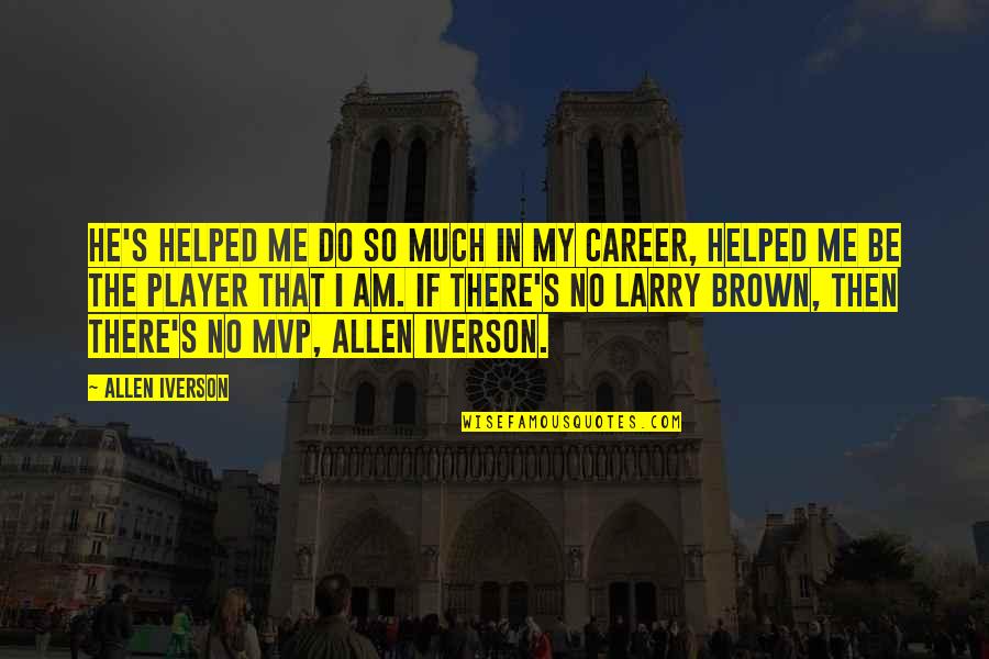 I Am Player Quotes By Allen Iverson: He's helped me do so much in my