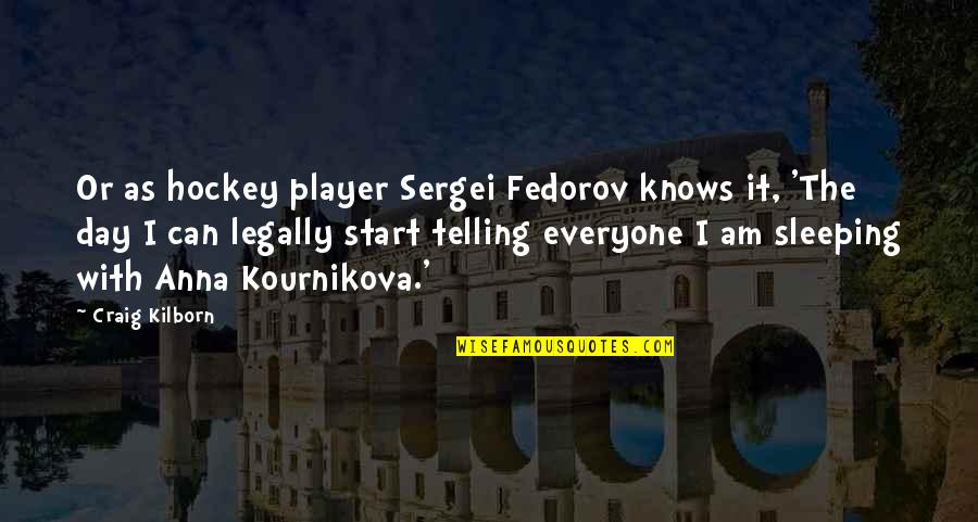 I Am Player Quotes By Craig Kilborn: Or as hockey player Sergei Fedorov knows it,