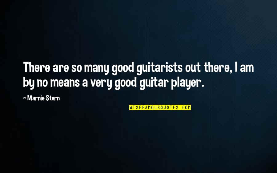 I Am Player Quotes By Marnie Stern: There are so many good guitarists out there,