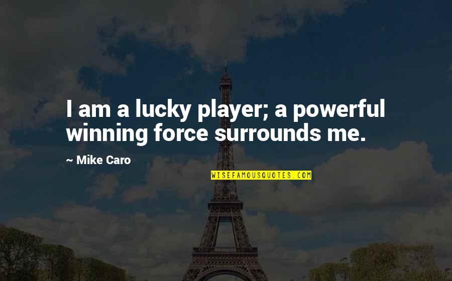 I Am Player Quotes By Mike Caro: I am a lucky player; a powerful winning
