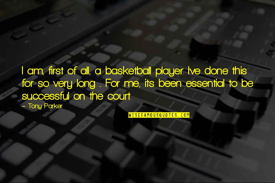 I Am Player Quotes By Tony Parker: I am, first of all, a basketball player.