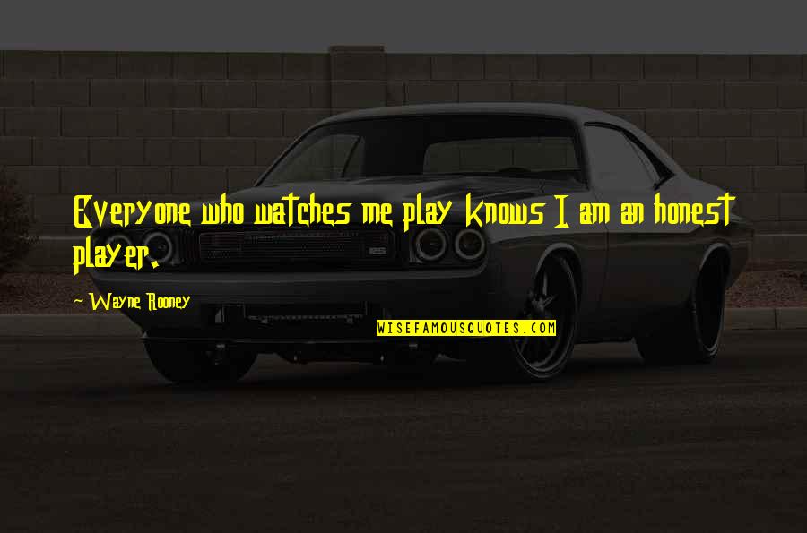 I Am Player Quotes By Wayne Rooney: Everyone who watches me play knows I am