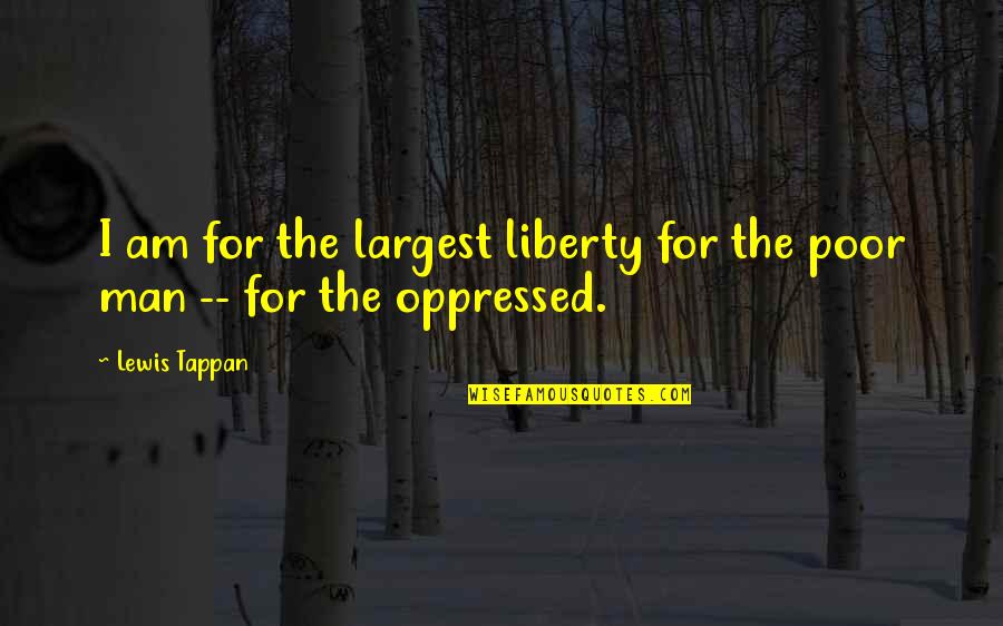 I Am Poor Quotes By Lewis Tappan: I am for the largest liberty for the