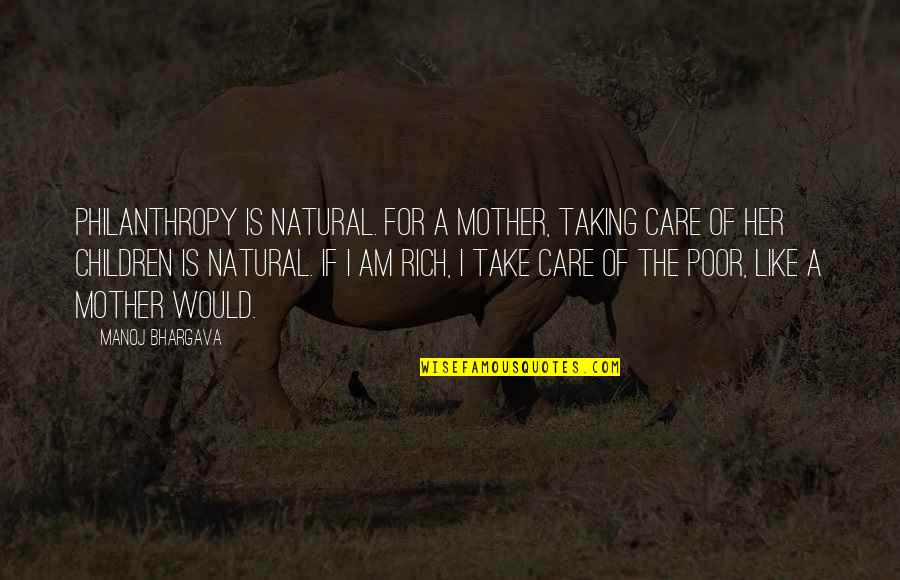 I Am Poor Quotes By Manoj Bhargava: Philanthropy is natural. For a mother, taking care