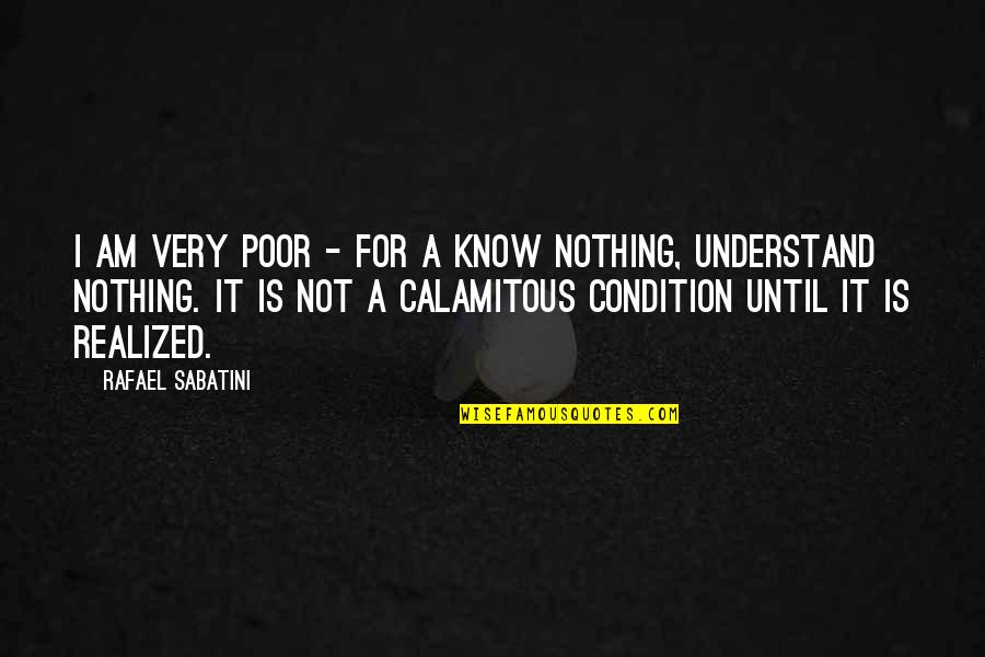 I Am Poor Quotes By Rafael Sabatini: I am very poor - for a know
