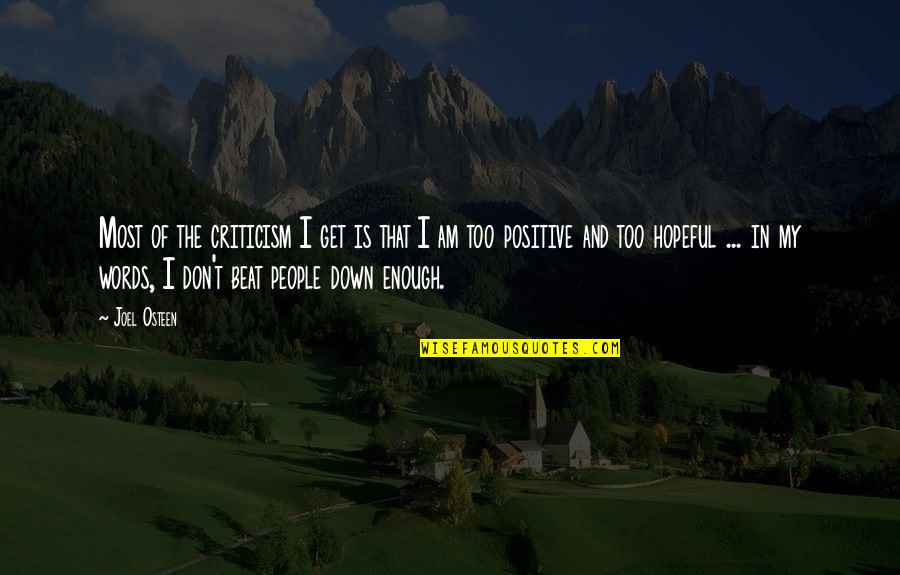 I Am Positive Quotes By Joel Osteen: Most of the criticism I get is that I Am Positive Quotes By Joel Osteen: Most of the criticism I get is that