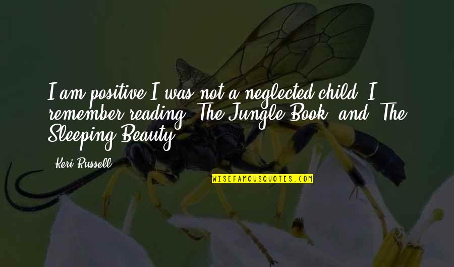 I Am Positive Quotes By Keri Russell: I am positive I was not a neglected I Am Positive Quotes By Keri Russell: I am positive I was not a neglected
