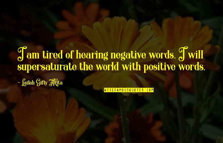I Am Positive Quotes By Lailah Gifty Akita: I am tired of hearing negative words. I I Am Positive Quotes By Lailah Gifty Akita: I am tired of hearing negative words. I