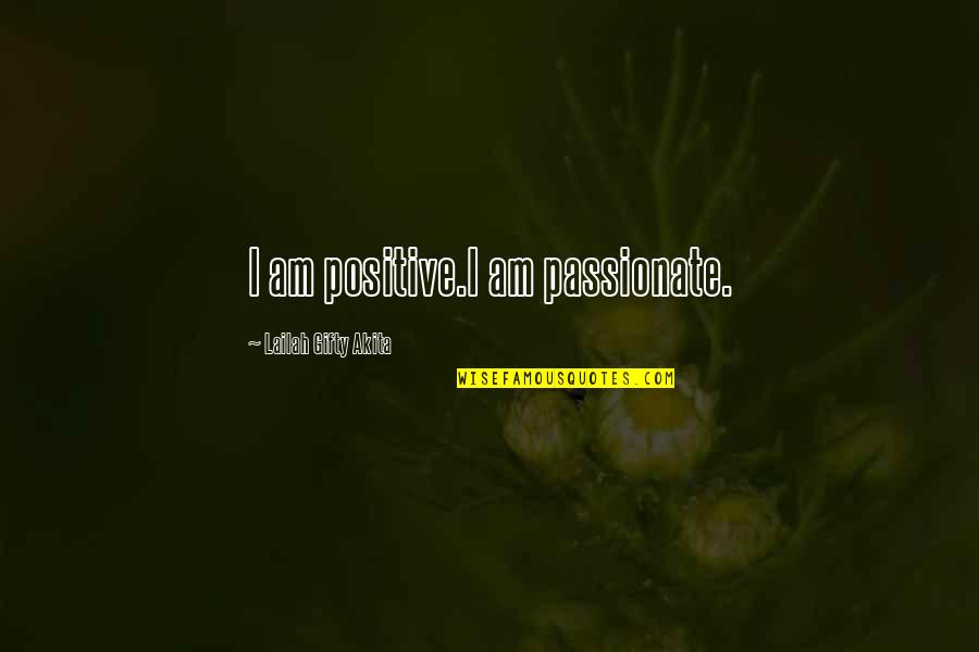 I Am Positive Quotes By Lailah Gifty Akita: I am positive.I am passionate.