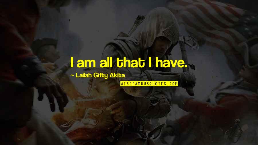 I Am Positive Quotes By Lailah Gifty Akita: I am all that I have.