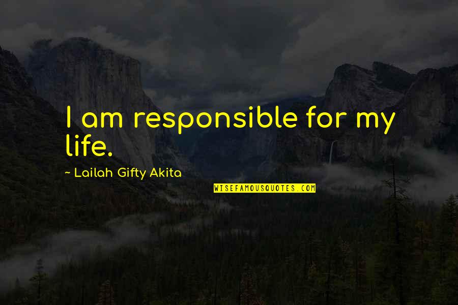 I Am Positive Quotes By Lailah Gifty Akita: I am responsible for my life. I Am Positive Quotes By Lailah Gifty Akita: I am responsible for my life.