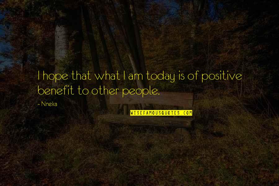 I Am Positive Quotes By Nneka: I hope that what I am today is