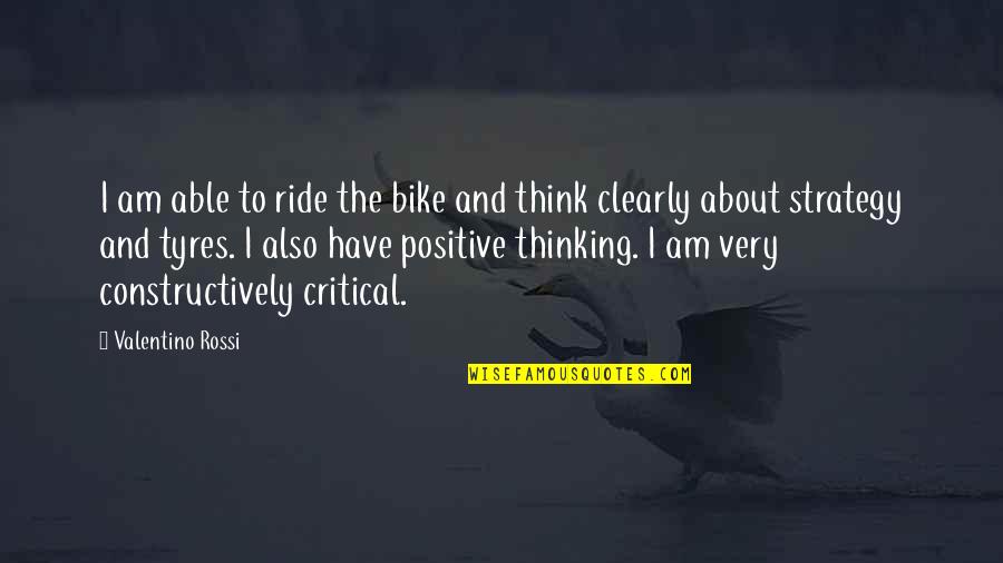 I Am Positive Quotes By Valentino Rossi: I am able to ride the bike and