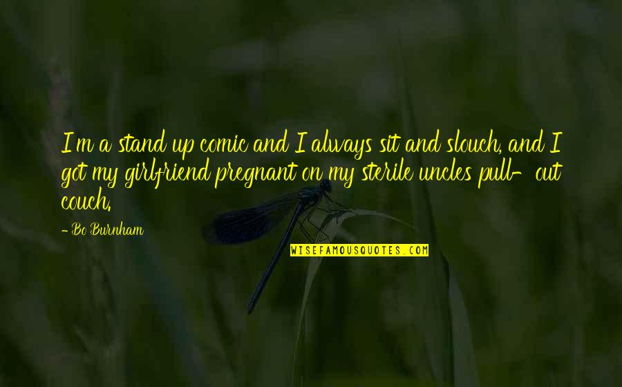 I Am Pregnant Funny Quotes By Bo Burnham: I'm a stand up comic and I always