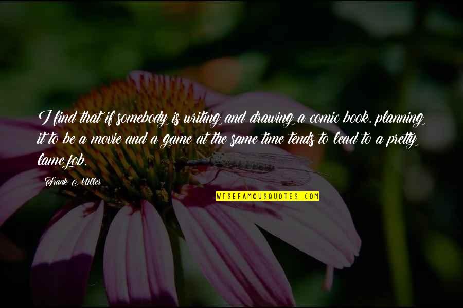I Am Pretty Movie Quotes By Frank Miller: I find that if somebody is writing and I Am Pretty Movie Quotes By Frank Miller: I find that if somebody is writing and