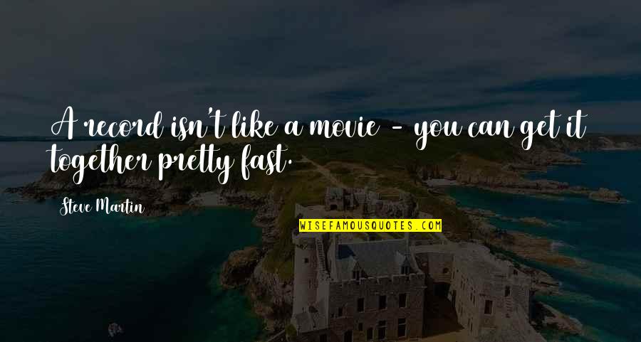 I Am Pretty Movie Quotes By Steve Martin: A record isn't like a movie - you