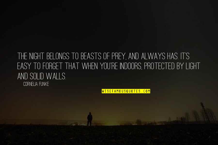 I Am Protected Quotes By Cornelia Funke: The night belongs to beasts of prey, and