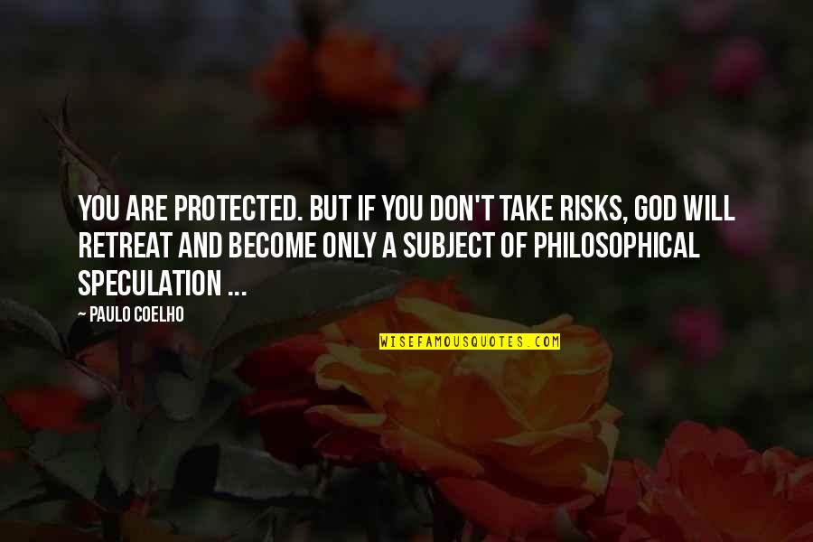 I Am Protected Quotes By Paulo Coelho: You are protected. But if you don't take