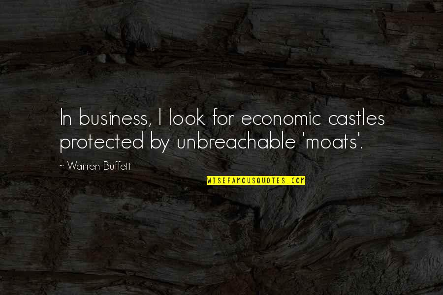 I Am Protected Quotes By Warren Buffett: In business, I look for economic castles protected