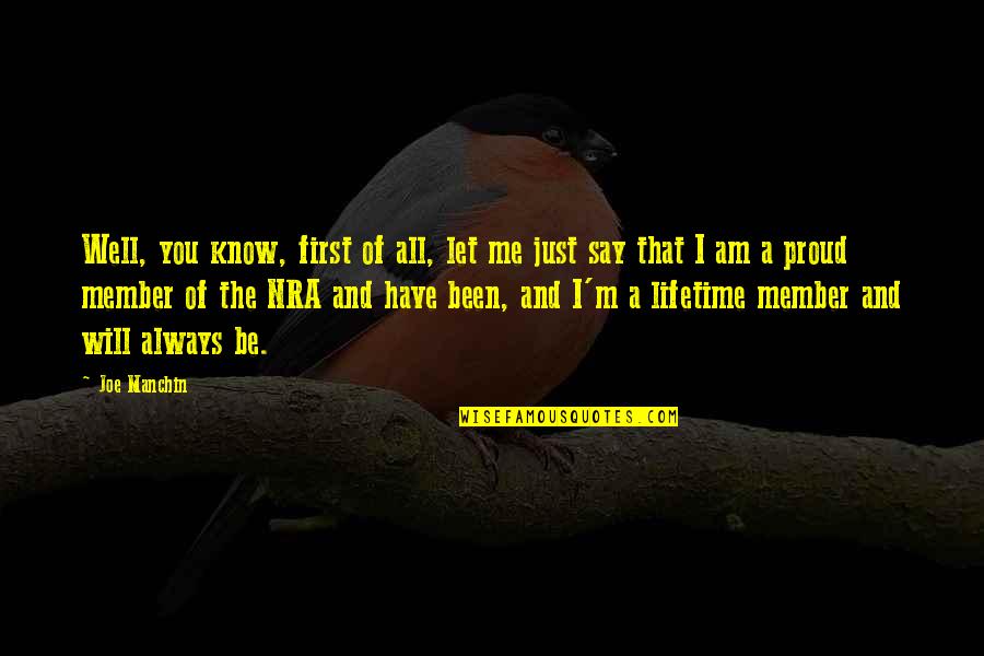 I Am Proud Of Me Quotes By Joe Manchin: Well, you know, first of all, let me I Am Proud Of Me Quotes By Joe Manchin: Well, you know, first of all, let me