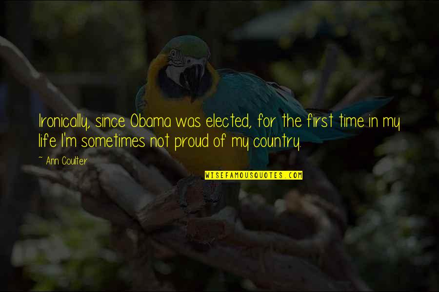 I Am Proud Of My Country Quotes By Ann Coulter: Ironically, since Obama was elected, for the first I Am Proud Of My Country Quotes By Ann Coulter: Ironically, since Obama was elected, for the first