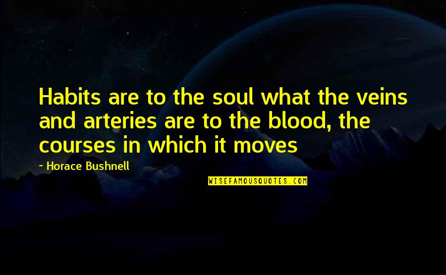 I Am Proud Of My Team Quotes By Horace Bushnell: Habits are to the soul what the veins