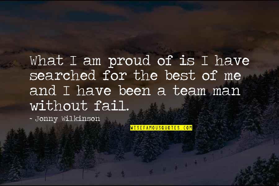 I Am Proud Of My Team Quotes By Jonny Wilkinson: What I am proud of is I have