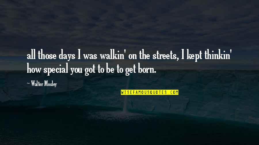 I Am Proud Of My Team Quotes By Walter Mosley: all those days I was walkin' on the I Am Proud Of My Team Quotes By Walter Mosley: all those days I was walkin' on the