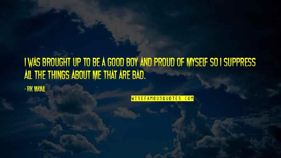 I Am Proud Of Myself Quotes By Rik Mayall: I was brought up to be a good