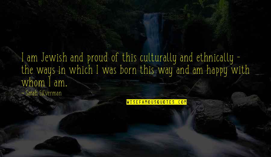 I Am Proud Of Quotes By Sarah Silverman: I am Jewish and proud of this culturally I Am Proud Of Quotes By Sarah Silverman: I am Jewish and proud of this culturally