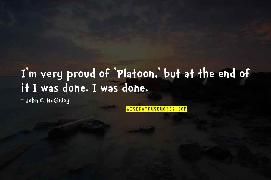 I Am Proud Of U Quotes By John C. McGinley: I'm very proud of 'Platoon,' but at the