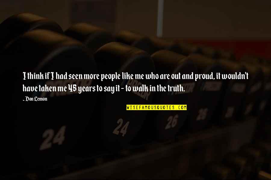 I Am Proud Of Who I Am Quotes By Don Lemon: I think if I had seen more people