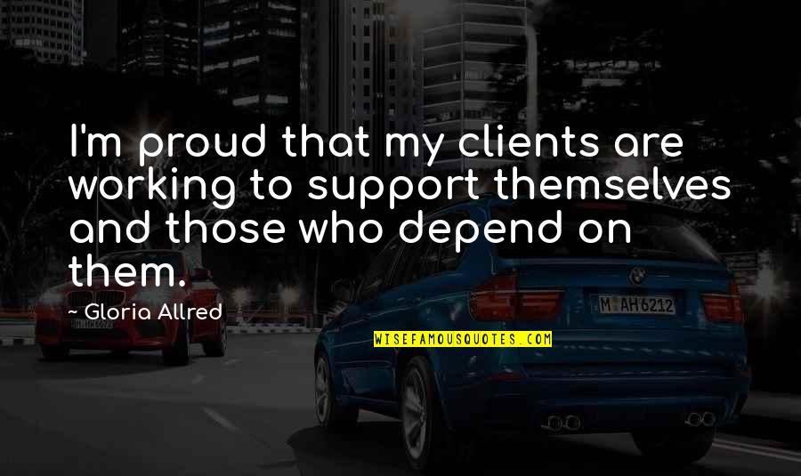 I Am Proud Of Who I Am Quotes By Gloria Allred: I'm proud that my clients are working to