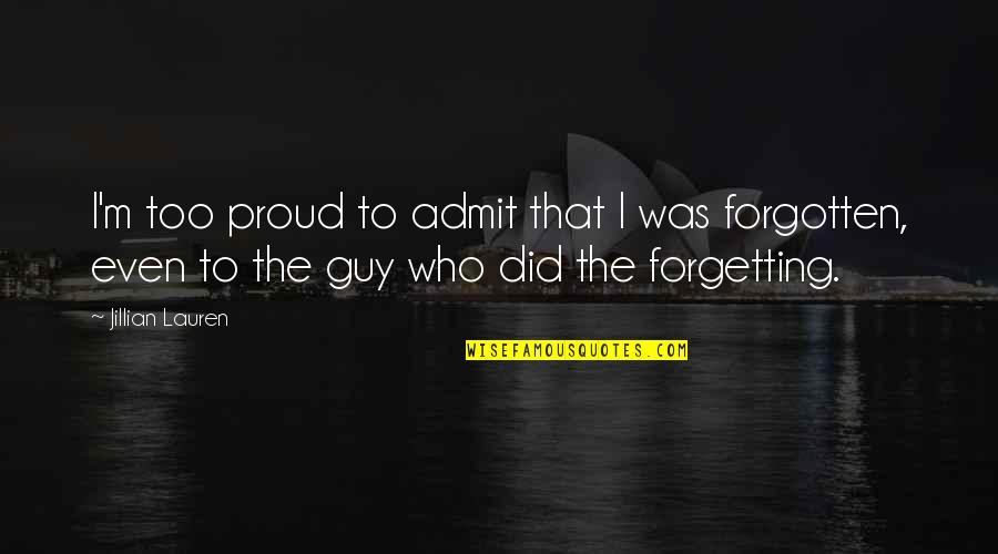 I Am Proud Of Who I Am Quotes By Jillian Lauren: I'm too proud to admit that I was I Am Proud Of Who I Am Quotes By Jillian Lauren: I'm too proud to admit that I was