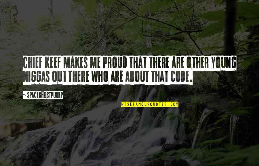 I Am Proud Of Who I Am Quotes By SpaceGhostPurrp: Chief Keef makes me proud that there are