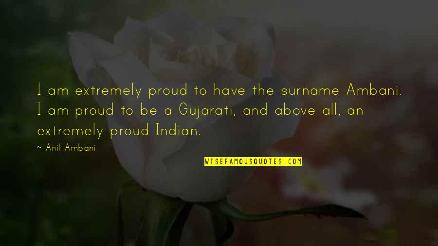 I Am Proud To Be An Indian Quotes By Anil Ambani: I am extremely proud to have the surname