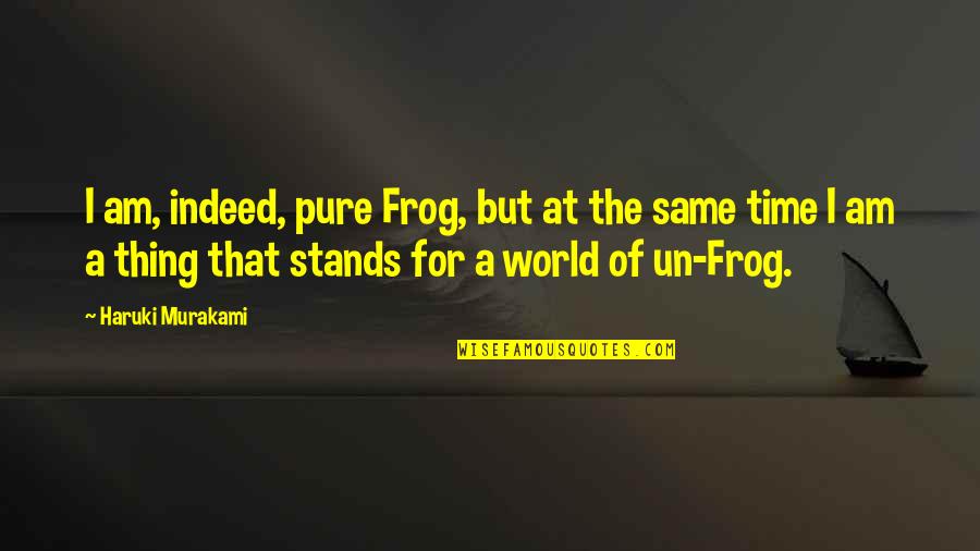 I Am Pure Quotes By Haruki Murakami: I am, indeed, pure Frog, but at the