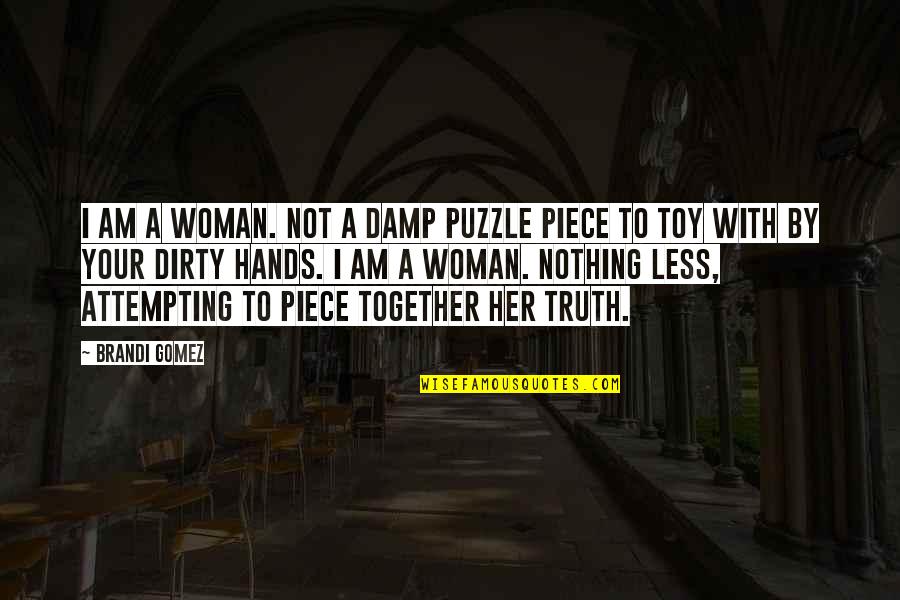 I Am Puzzle Quotes By Brandi Gomez: I am a woman. Not a damp puzzle