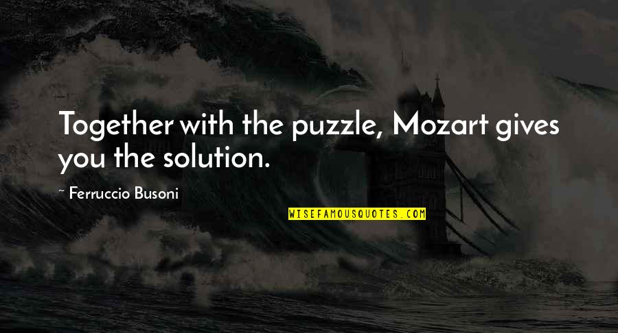 I Am Puzzle Quotes By Ferruccio Busoni: Together with the puzzle, Mozart gives you the