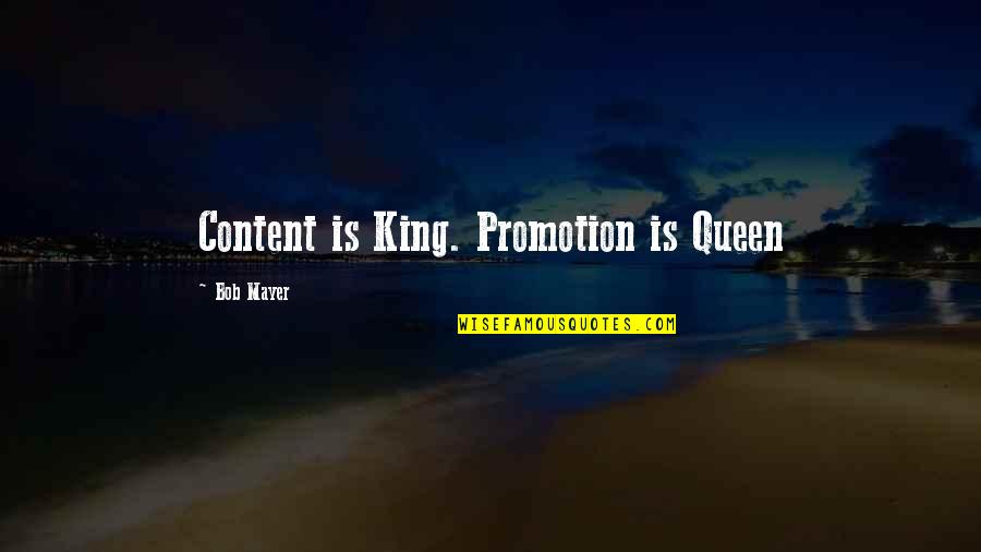 I Am Queen Of My King Quotes By Bob Mayer: Content is King. Promotion is Queen I Am Queen Of My King Quotes By Bob Mayer: Content is King. Promotion is Queen