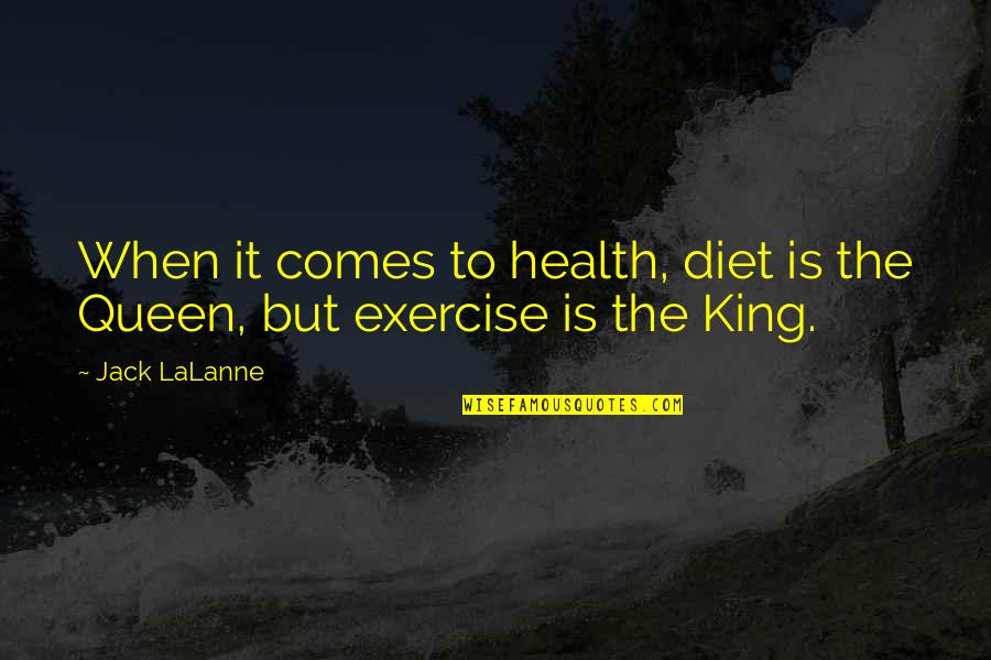 I Am Queen Of My King Quotes By Jack LaLanne: When it comes to health, diet is the