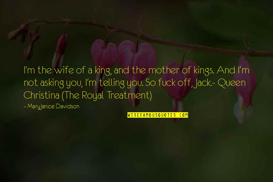 I Am Queen Of My King Quotes By MaryJanice Davidson: I'm the wife of a king, and the I Am Queen Of My King Quotes By MaryJanice Davidson: I'm the wife of a king, and the