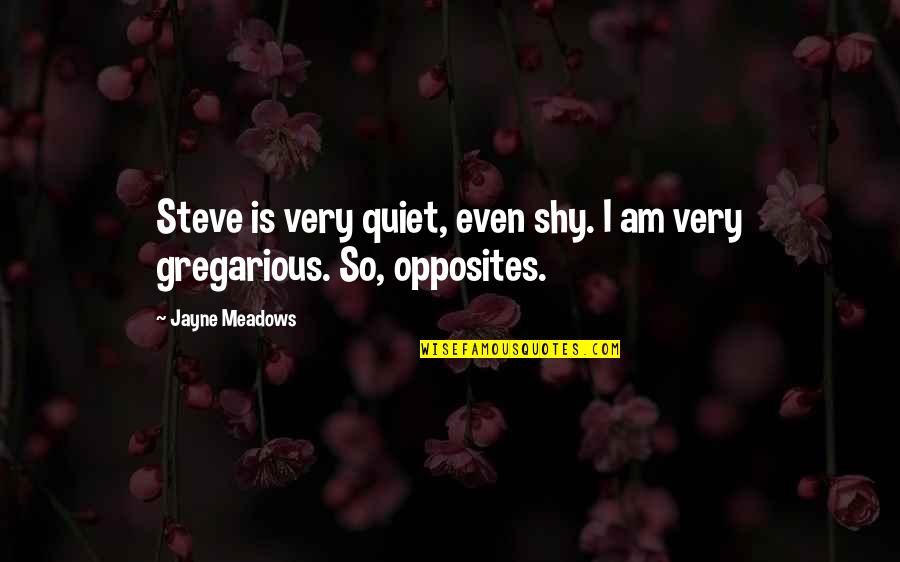 I Am Quiet Quotes By Jayne Meadows: Steve is very quiet, even shy. I am