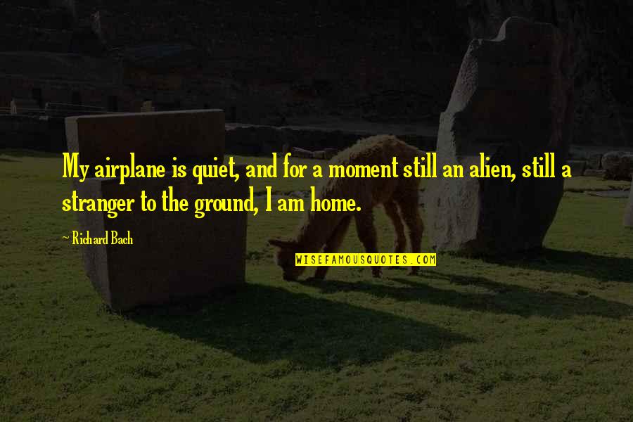 I Am Quiet Quotes By Richard Bach: My airplane is quiet, and for a moment I Am Quiet Quotes By Richard Bach: My airplane is quiet, and for a moment