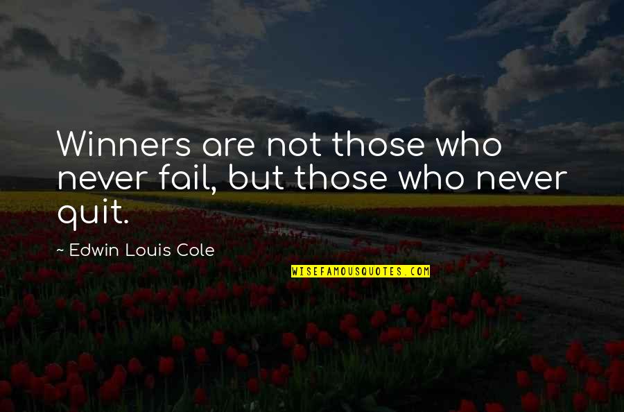 I Am Quitting Quotes By Edwin Louis Cole: Winners are not those who never fail, but