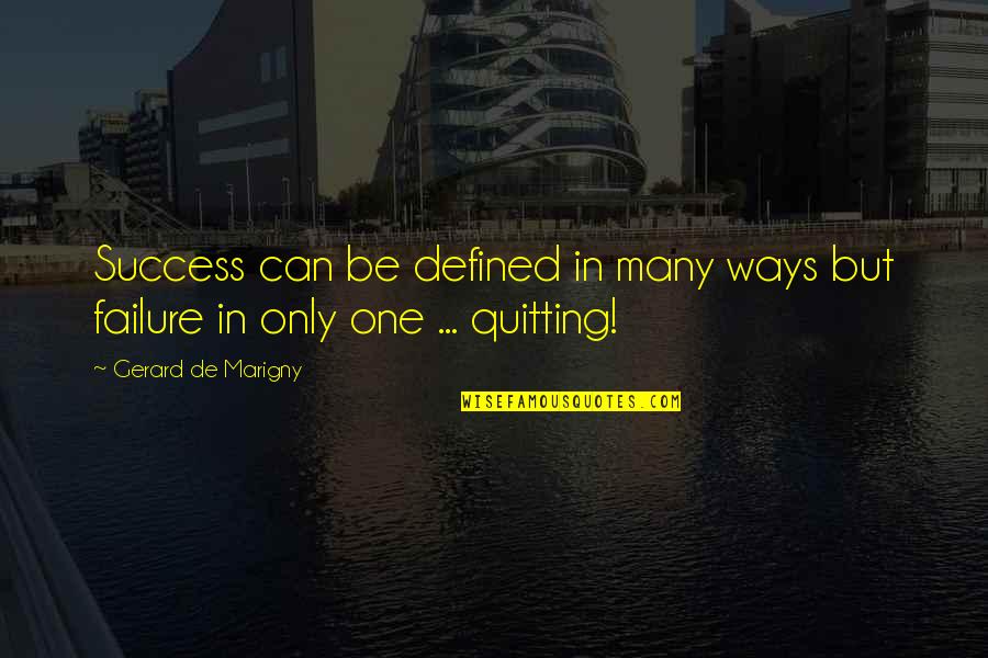 I Am Quitting Quotes By Gerard De Marigny: Success can be defined in many ways but