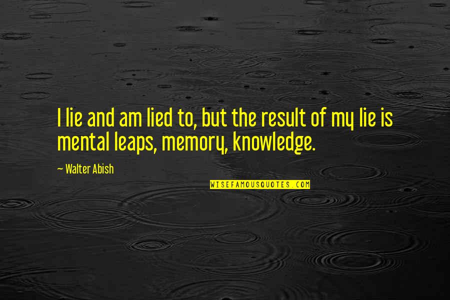 I Am Quotes By Walter Abish: I lie and am lied to, but the